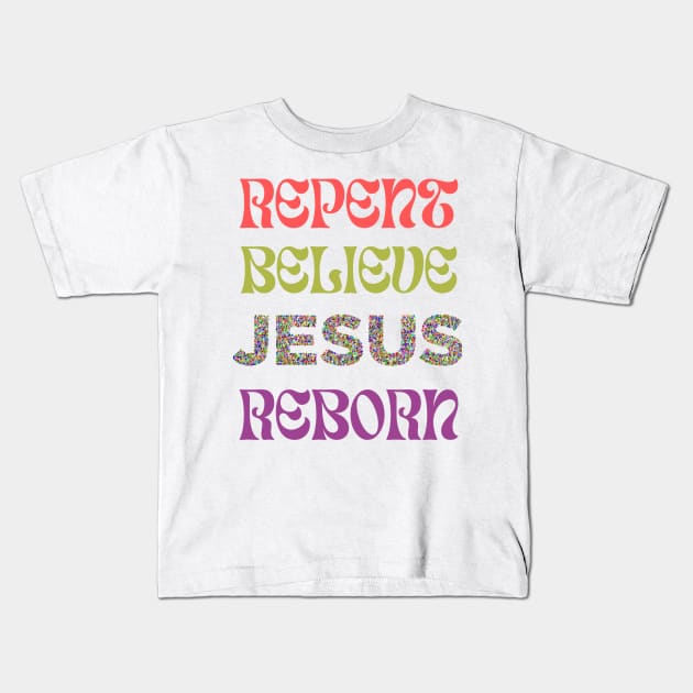 Repent Believe JESUS Reborn Kids T-Shirt by DRBW